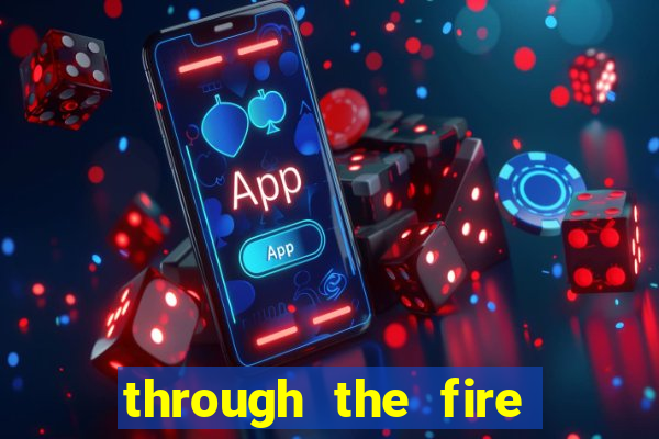 through the fire and flames midi